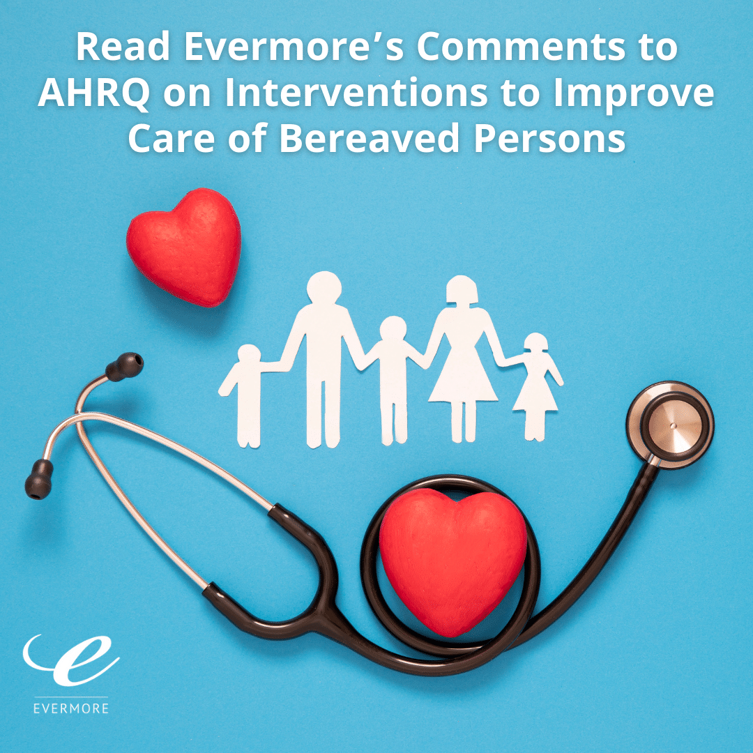 Evermore’s Comments on Interventions to Improve Care of Bereaved Persons